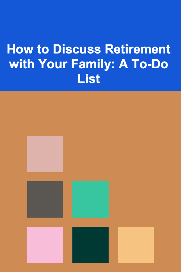 How to Discuss Retirement with Your Family: A To-Do List