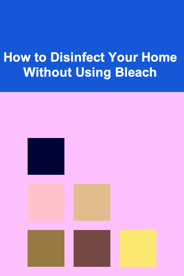 How to Disinfect Your Home Without Using Bleach
