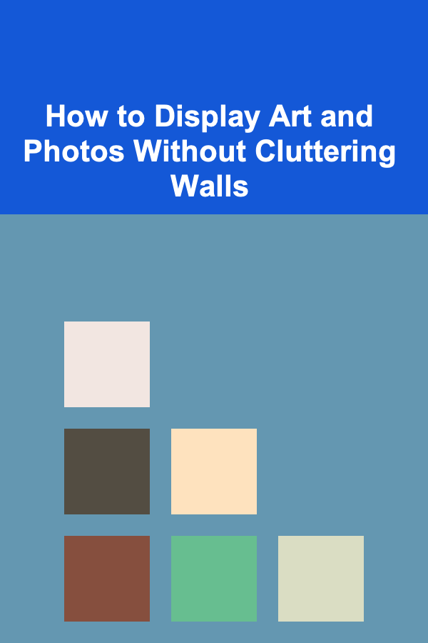 How to Display Art and Photos Without Cluttering Walls