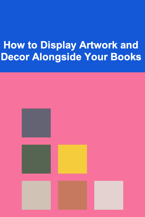 How to Display Artwork and Decor Alongside Your Books