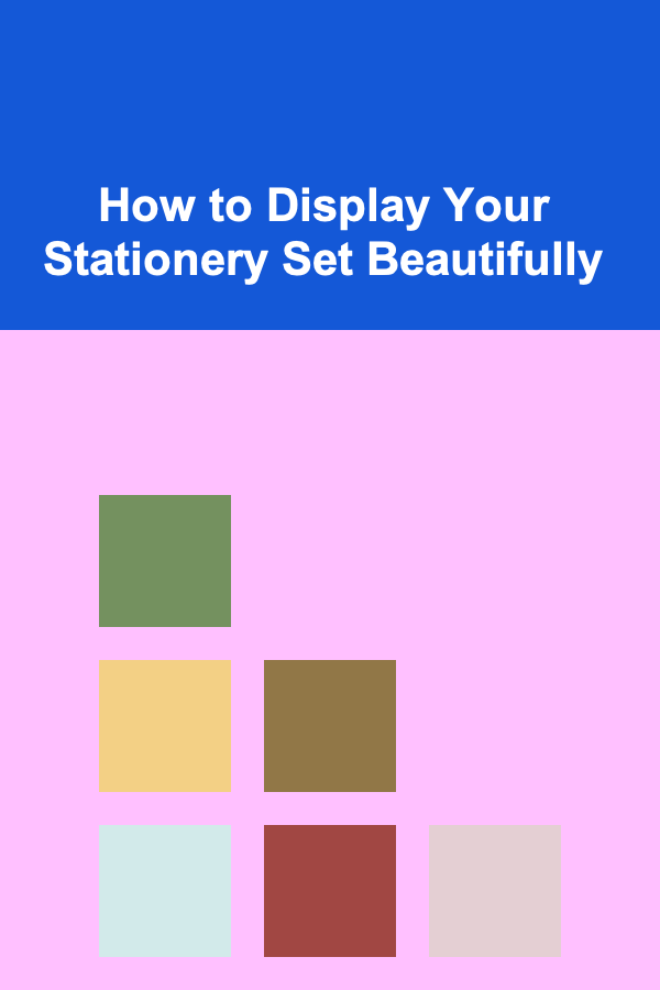 How to Display Your Stationery Set Beautifully