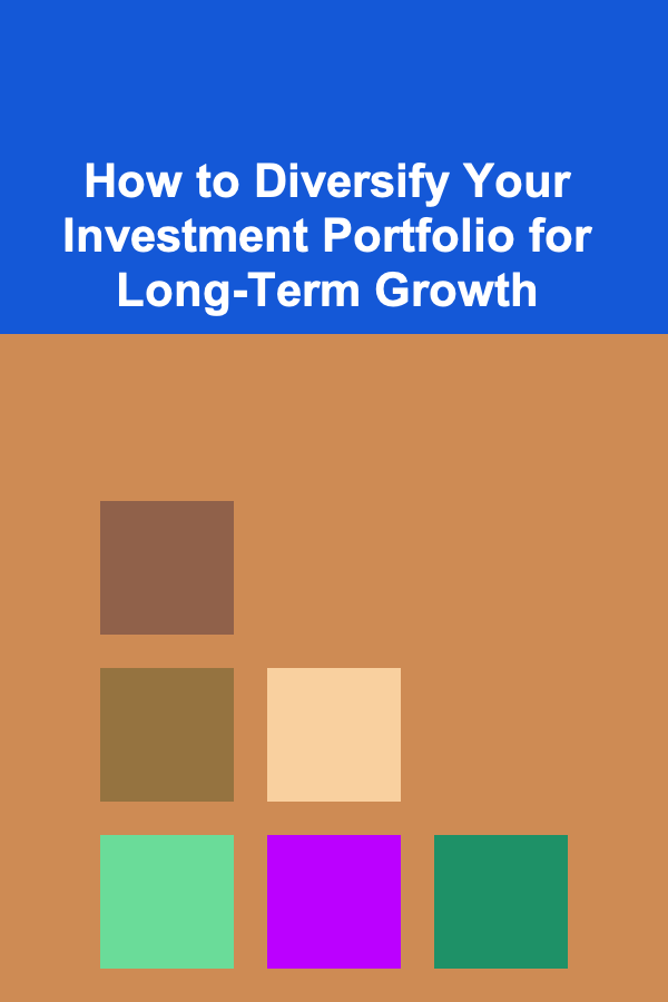 How to Diversify Your Investment Portfolio for Long-Term Growth
