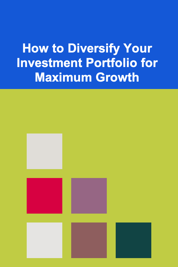 How to Diversify Your Investment Portfolio for Maximum Growth