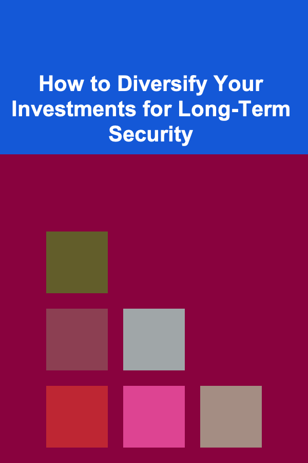 How to Diversify Your Investments for Long-Term Security
