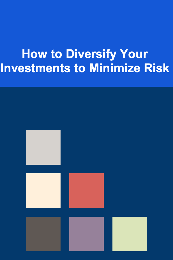 How to Diversify Your Investments to Minimize Risk