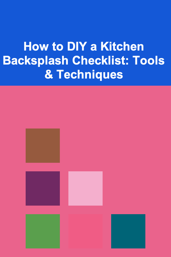 How to DIY a Kitchen Backsplash Checklist: Tools & Techniques