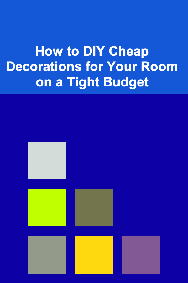 How to DIY Cheap Decorations for Your Room on a Tight Budget