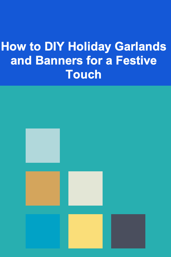 How to DIY Holiday Garlands and Banners for a Festive Touch
