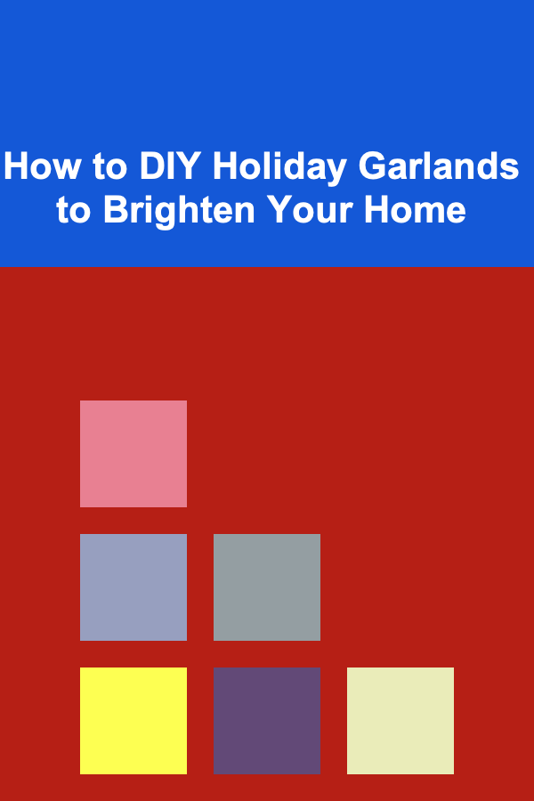 How to DIY Holiday Garlands to Brighten Your Home