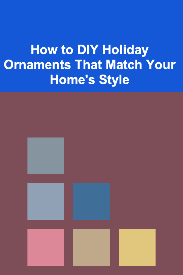 How to DIY Holiday Ornaments That Match Your Home's Style