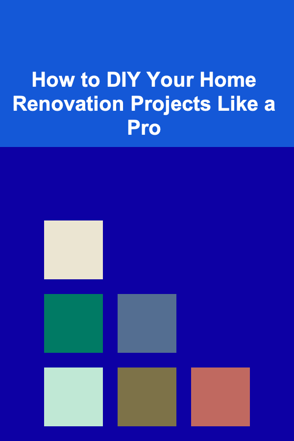 How to DIY Your Home Renovation Projects Like a Pro