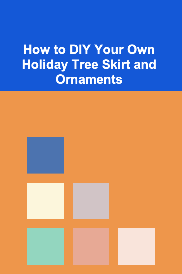 How to DIY Your Own Holiday Tree Skirt and Ornaments