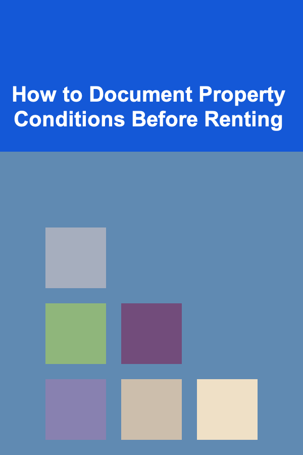 How to Document Property Conditions Before Renting