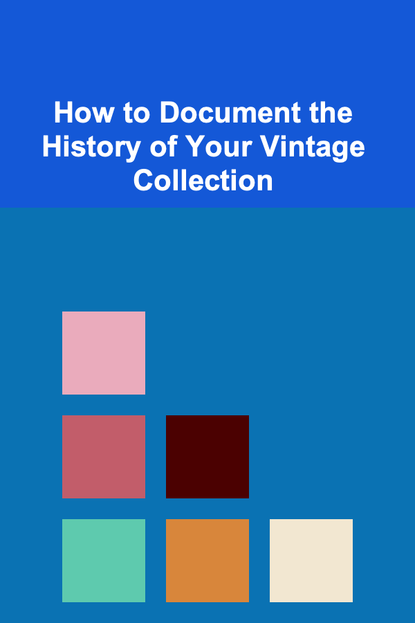 How to Document the History of Your Vintage Collection