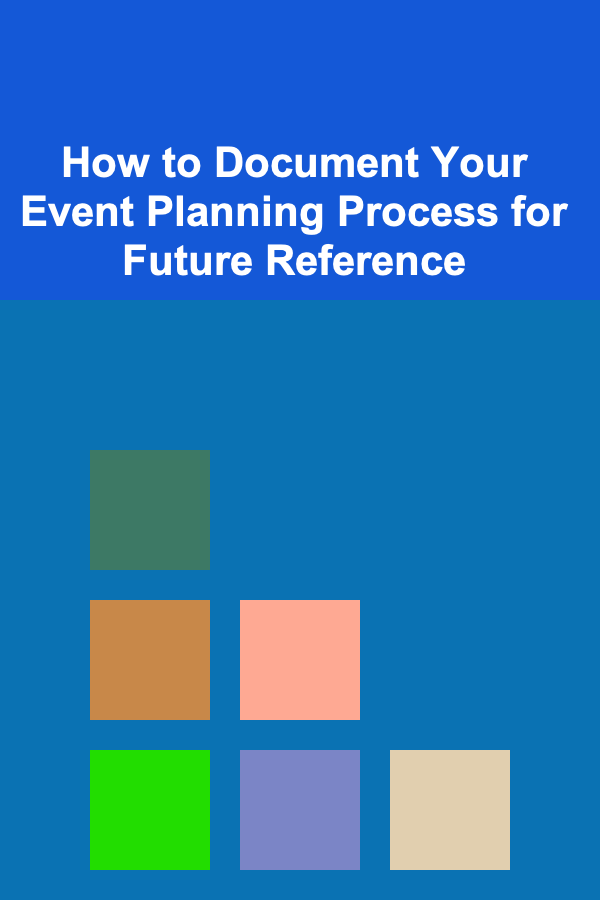 How to Document Your Event Planning Process for Future Reference