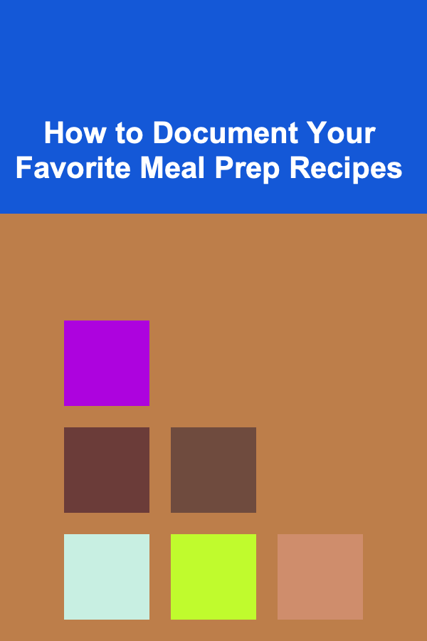 How to Document Your Favorite Meal Prep Recipes