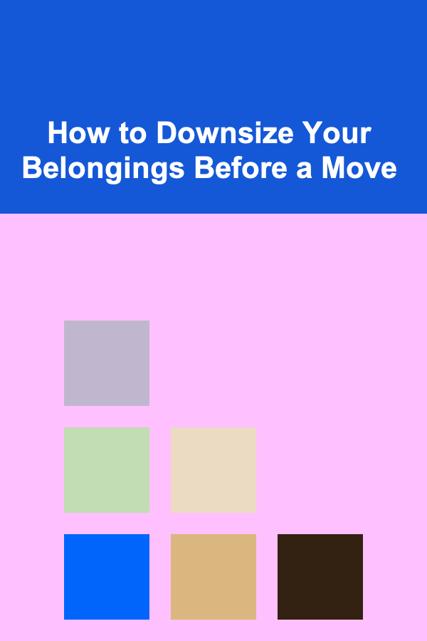 How to Downsize Your Belongings Before a Move