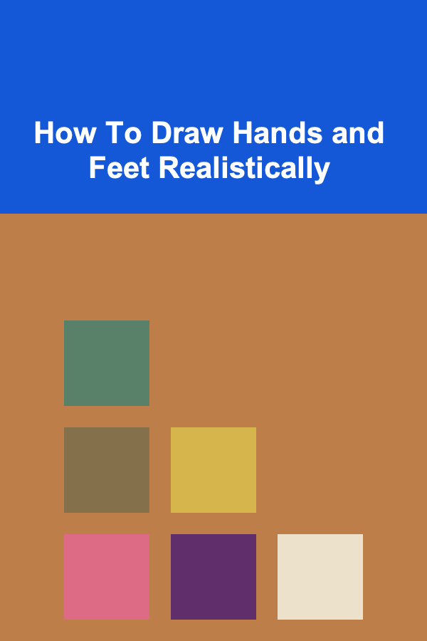 How To Draw Hands and Feet Realistically