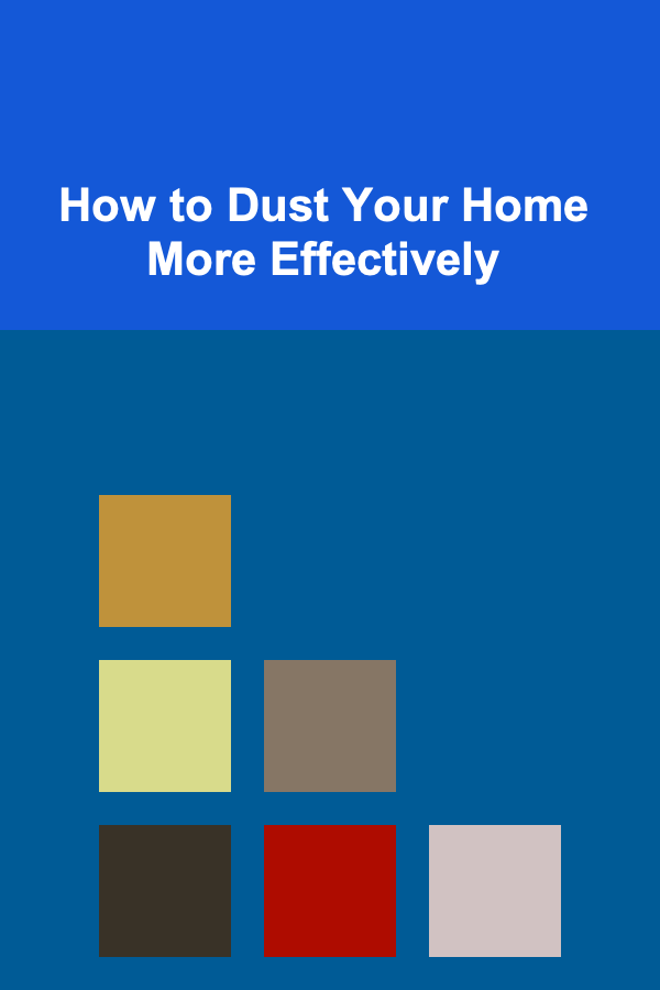 How to Dust Your Home More Effectively