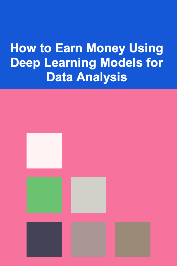 How to Earn Money Using Deep Learning Models for Data Analysis