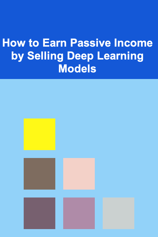 How to Earn Passive Income by Selling Deep Learning Models