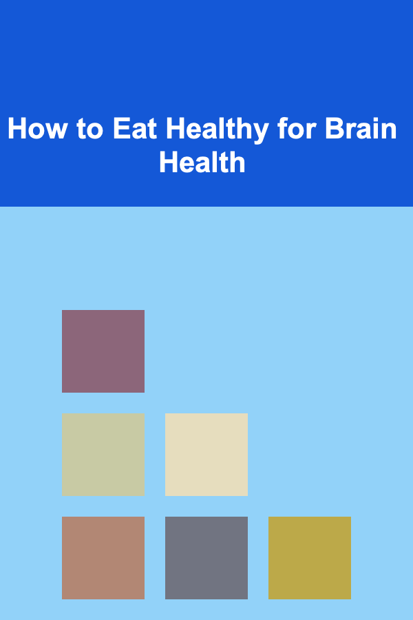 How to Eat Healthy for Brain Health