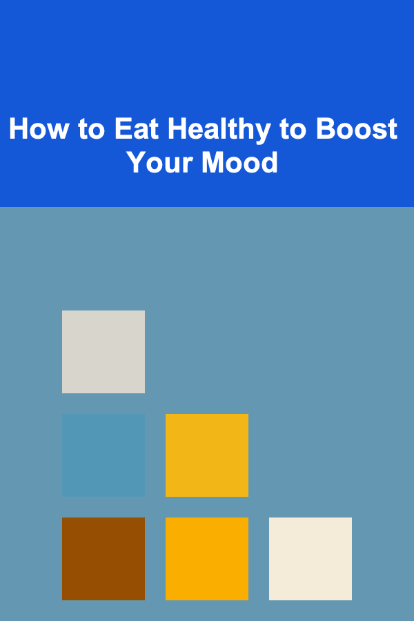 How to Eat Healthy to Boost Your Mood