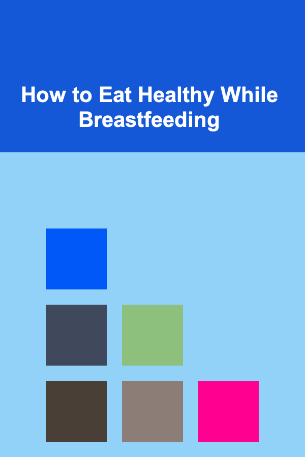 How to Eat Healthy While Breastfeeding