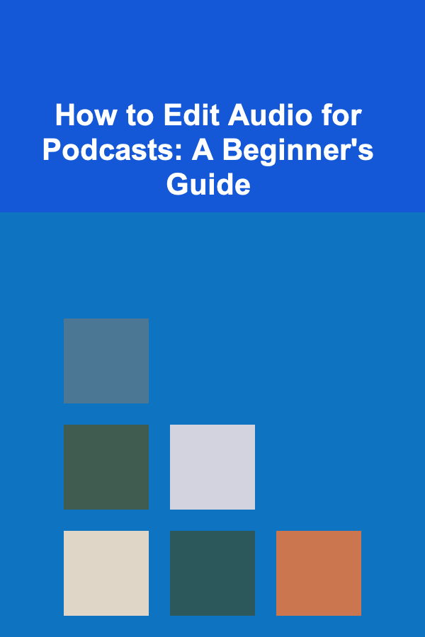 How to Edit Audio for Podcasts: A Beginner's Guide