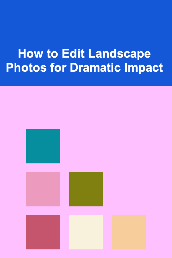 How to Edit Landscape Photos for Dramatic Impact