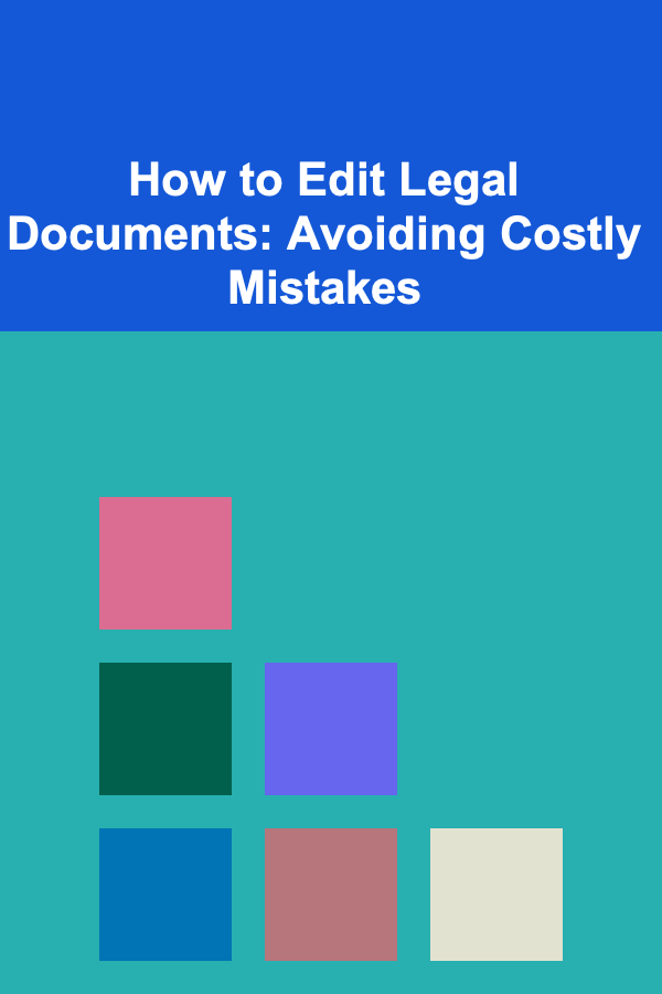 How to Edit Legal Documents: Avoiding Costly Mistakes