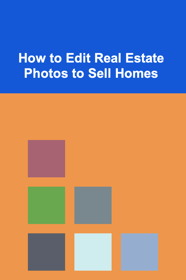 How to Edit Real Estate Photos to Sell Homes