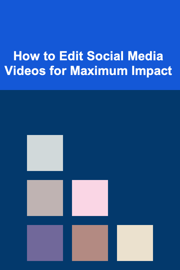 How to Edit Social Media Videos for Maximum Impact