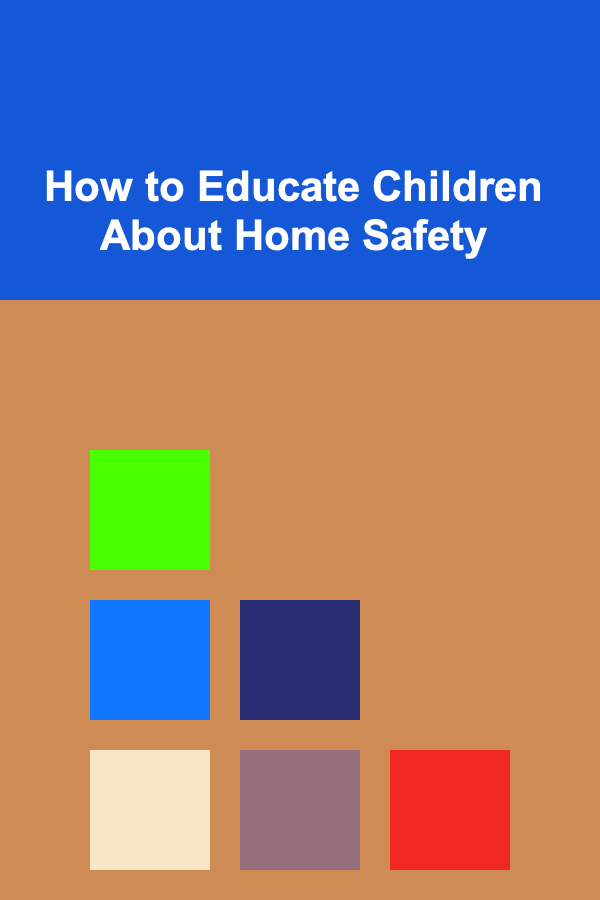 How to Educate Children About Home Safety