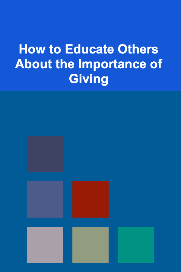 How to Educate Others About the Importance of Giving
