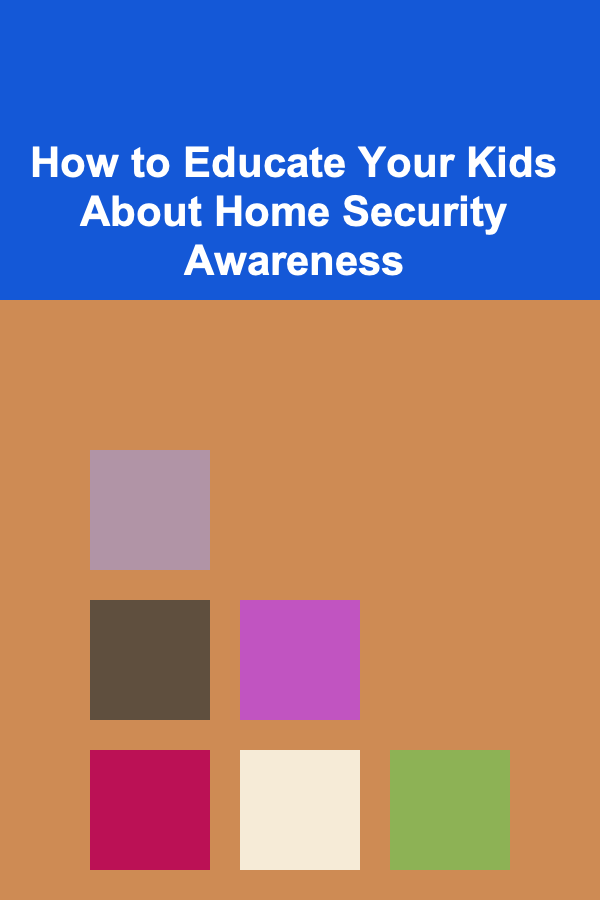 How to Educate Your Kids About Home Security Awareness