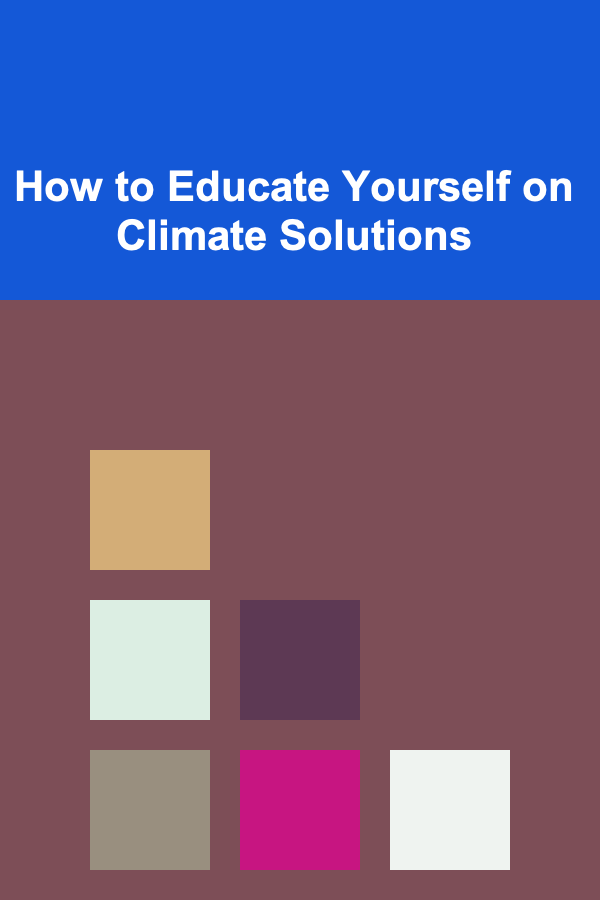 How to Educate Yourself on Climate Solutions