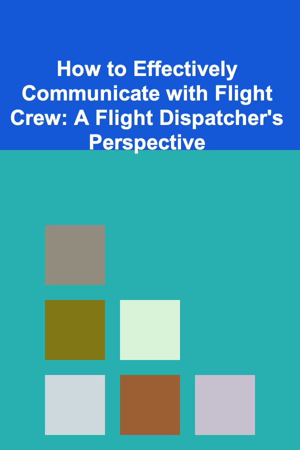 How to Effectively Communicate with Flight Crew: A Flight Dispatcher's Perspective