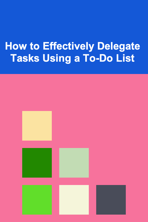 How to Effectively Delegate Tasks Using a To-Do List