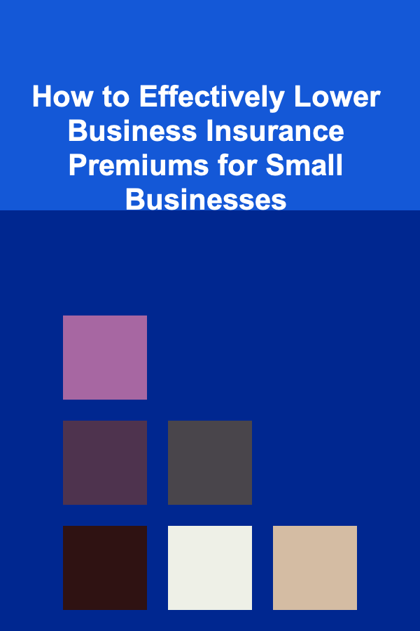 How to Effectively Lower Business Insurance Premiums for Small Businesses