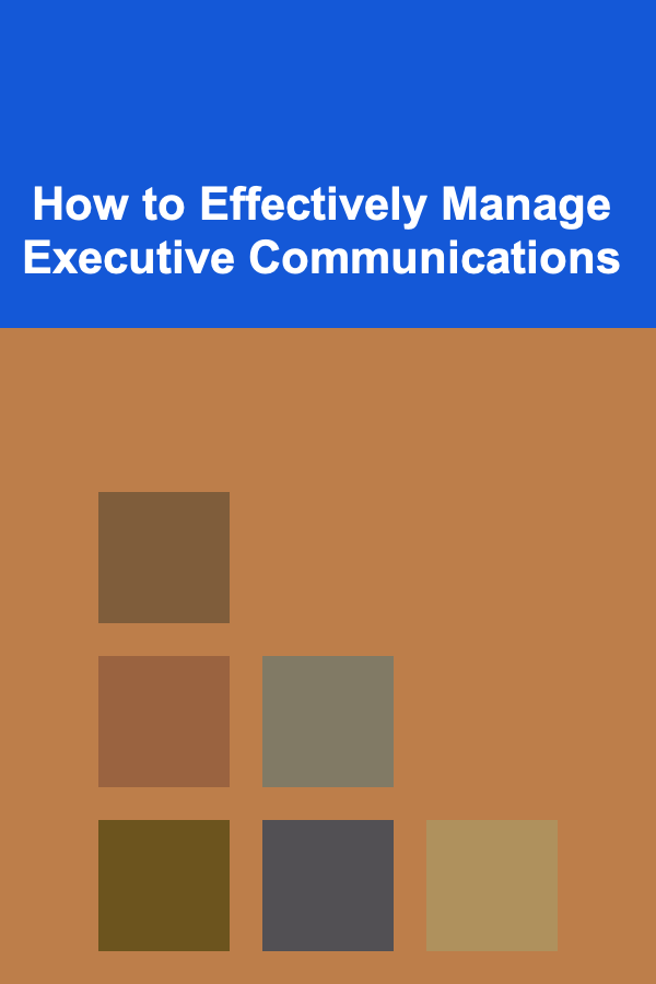 How to Effectively Manage Executive Communications
