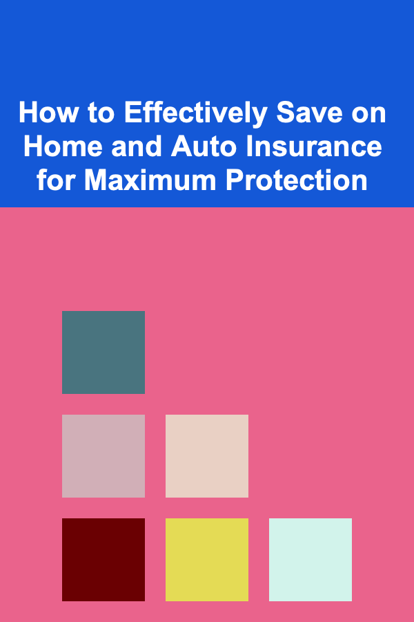 How to Effectively Save on Home and Auto Insurance for Maximum Protection