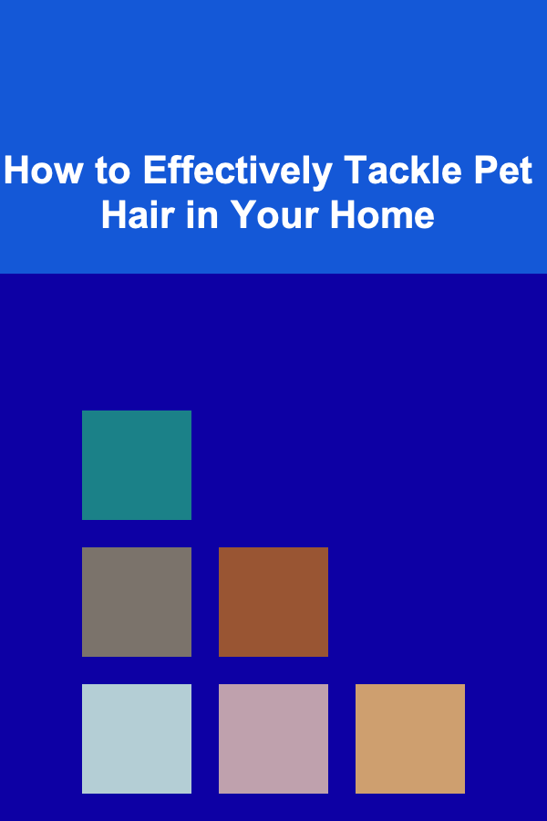 How to Effectively Tackle Pet Hair in Your Home
