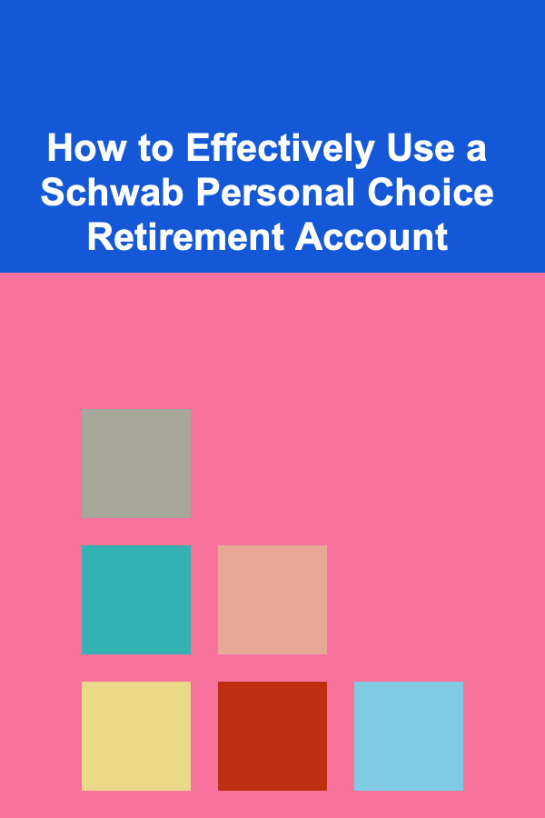 How to Effectively Use a Schwab Personal Choice Retirement Account