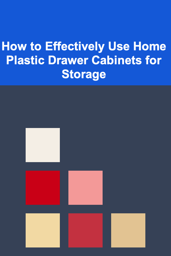 How to Effectively Use Home Plastic Drawer Cabinets for Storage