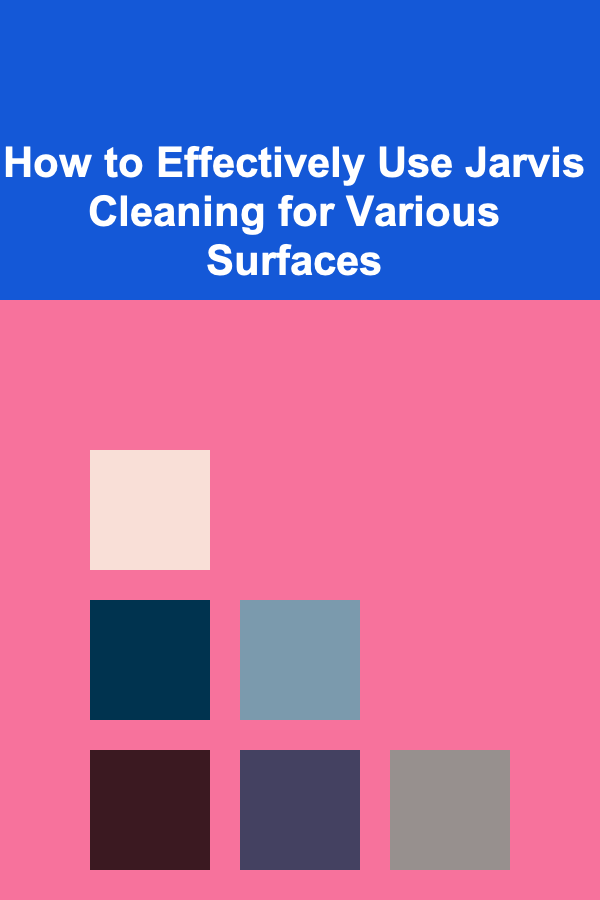 How to Effectively Use Jarvis Cleaning for Various Surfaces