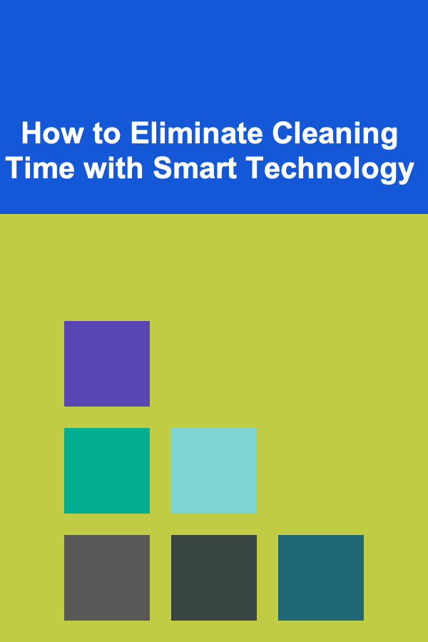 How to Eliminate Cleaning Time with Smart Technology