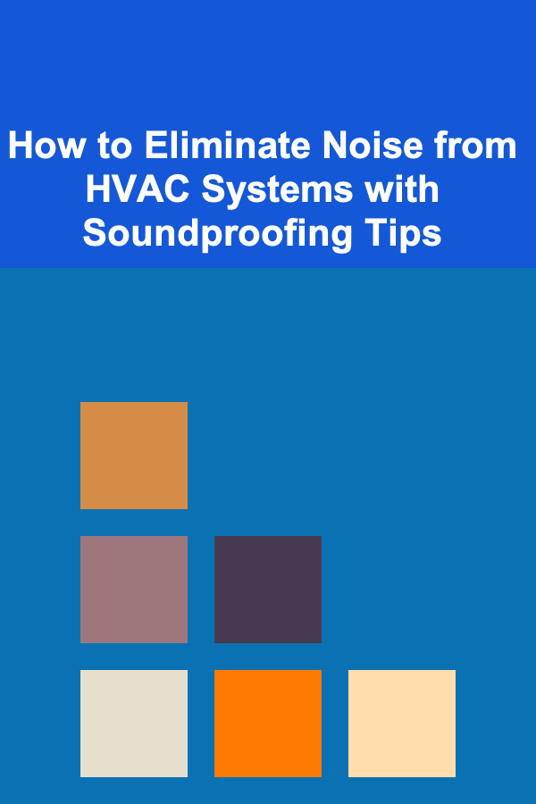 How to Eliminate Noise from HVAC Systems with Soundproofing Tips