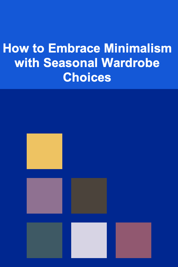 How to Embrace Minimalism with Seasonal Wardrobe Choices