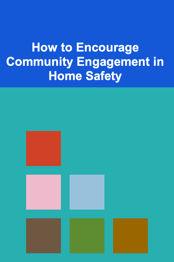How to Encourage Community Engagement in Home Safety